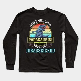 Dont Mess With Papasaurus Youll Get Jurasskicked Fathers Day Long Sleeve T-Shirt